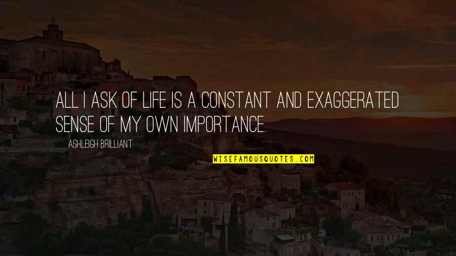 Quotes Cidade Dos Anjos Quotes By Ashleigh Brilliant: All I ask of Life is a constant