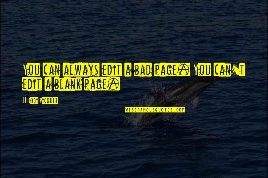 Quotes Cidade Dos Anjos Quotes By Jodi Picoult: You can always edit a bad page. You Quotes Cidade Dos Anjos Quotes By Jodi Picoult: You can always edit a bad page. You