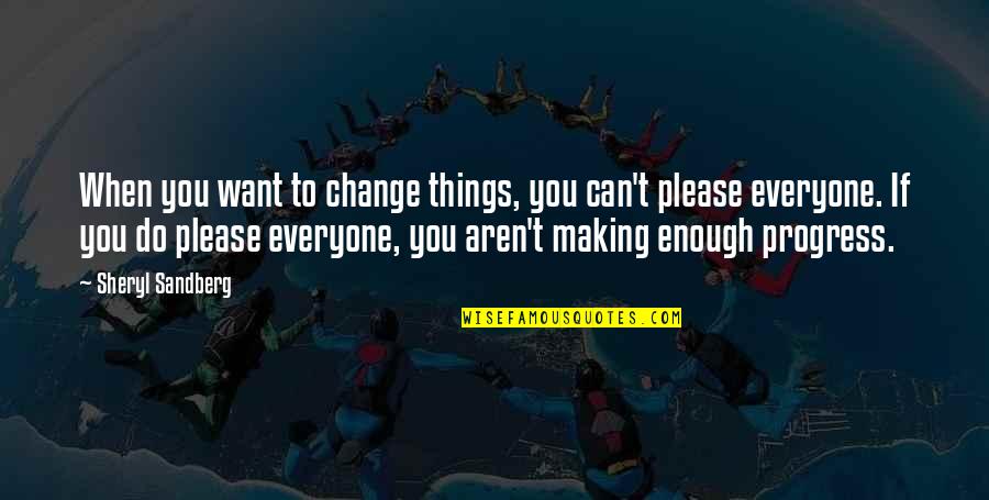 Quotes Cidade Dos Anjos Quotes By Sheryl Sandberg: When you want to change things, you can't