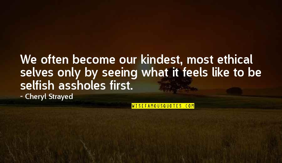 Quotes Cider With Rosie Quotes By Cheryl Strayed: We often become our kindest, most ethical selves