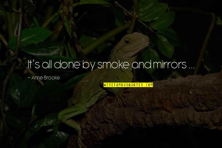 Quotes Ciencia Quotes By Anne Brooke: It's all done by smoke and mirrors ...