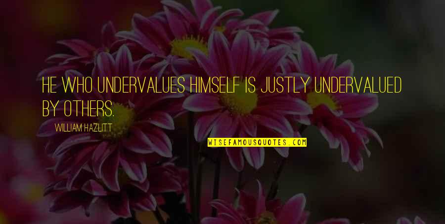 Quotes Cinta Beda Agama Quotes By William Hazlitt: He who undervalues himself is justly undervalued by