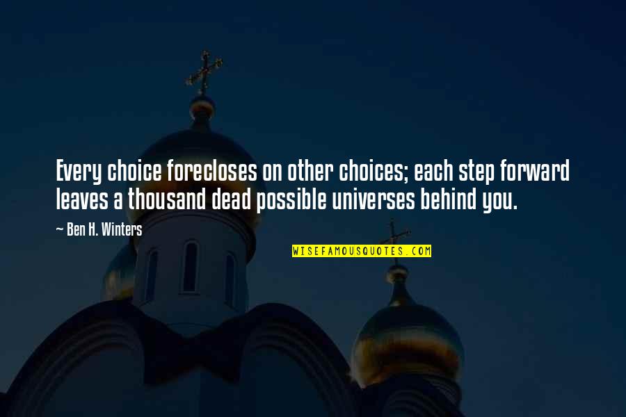 Quotes Cinta Segitiga Quotes By Ben H. Winters: Every choice forecloses on other choices; each step Quotes Cinta Segitiga Quotes By Ben H. Winters: Every choice forecloses on other choices; each step