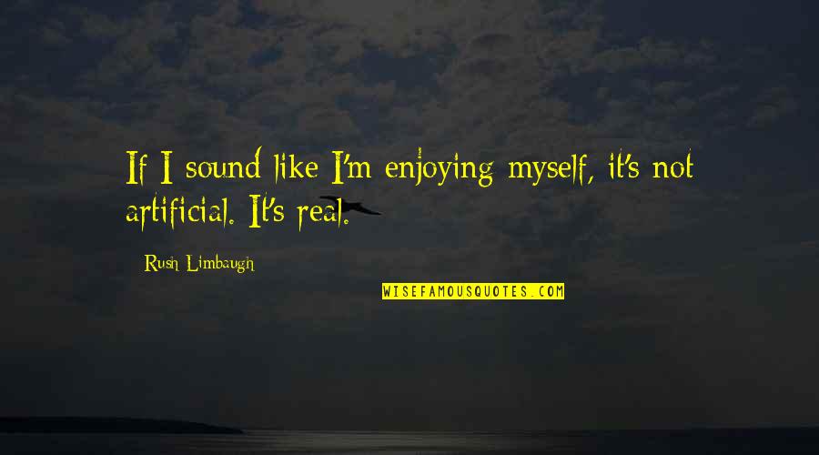 Quotes Citas Quotes By Rush Limbaugh: If I sound like I'm enjoying myself, it's