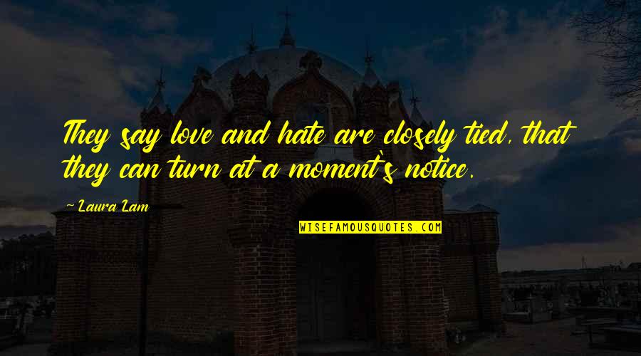 Quotes Clamp Quotes By Laura Lam: They say love and hate are closely tied,