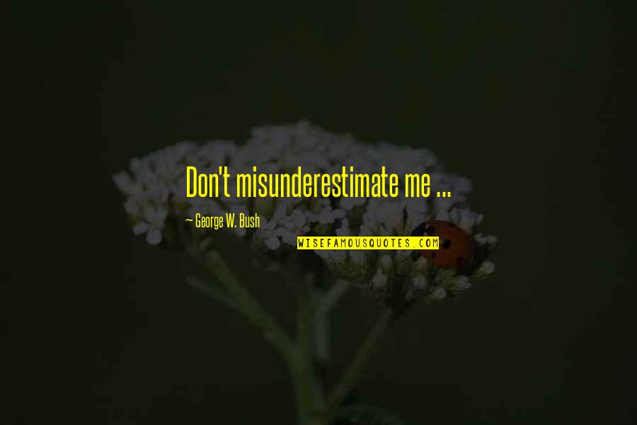 Quotes Clash Of The Titans Quotes By George W. Bush: Don't misunderestimate me ...