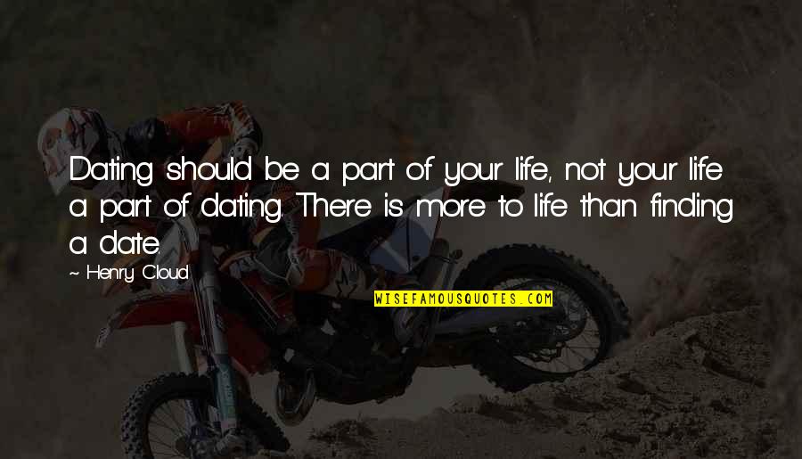 Quotes Clash Of The Titans Quotes By Henry Cloud: Dating should be a part of your life,