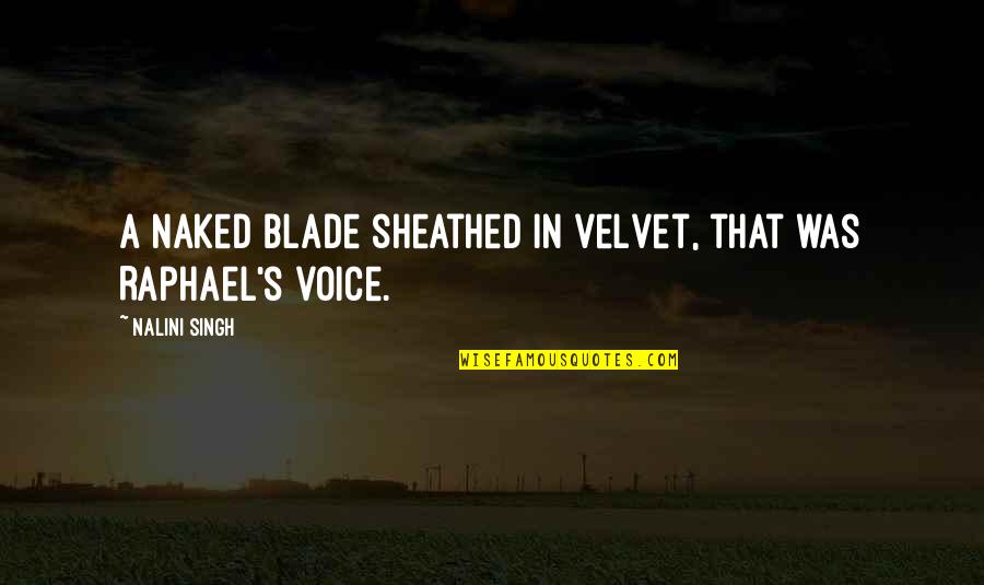 Quotes Clash Of The Titans Quotes By Nalini Singh: A naked blade sheathed in velvet, that was