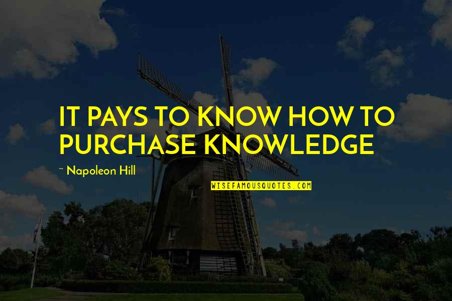 Quotes Clash Of The Titans Quotes By Napoleon Hill: IT PAYS TO KNOW HOW TO PURCHASE KNOWLEDGE