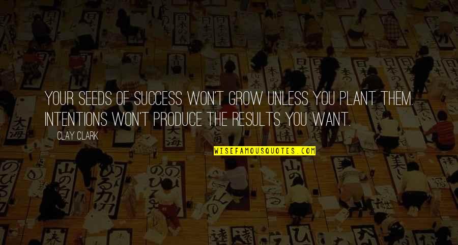 Quotes Clay Clark Quotes By Clay Clark: Your seeds of success won't grow unless you