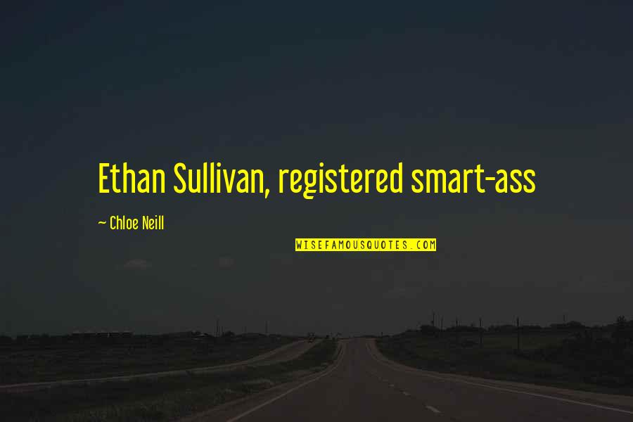 Quotes Clockwork Orange Book Quotes By Chloe Neill: Ethan Sullivan, registered smart-ass