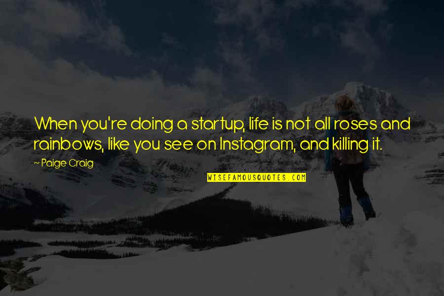 Quotes Cocktail Quotes By Paige Craig: When you're doing a startup, life is not Quotes Cocktail Quotes By Paige Craig: When you're doing a startup, life is not