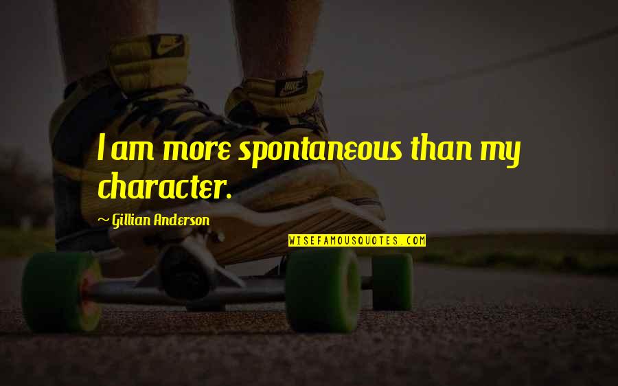 Quotes Codependency Recovery Quotes By Gillian Anderson: I am more spontaneous than my character.