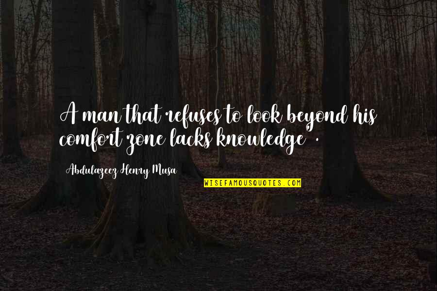 Quotes Comfort Quotes By Abdulazeez Henry Musa: A man that refuses to look beyond his
