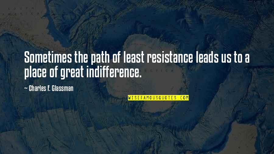Quotes Comfort Quotes By Charles F. Glassman: Sometimes the path of least resistance leads us