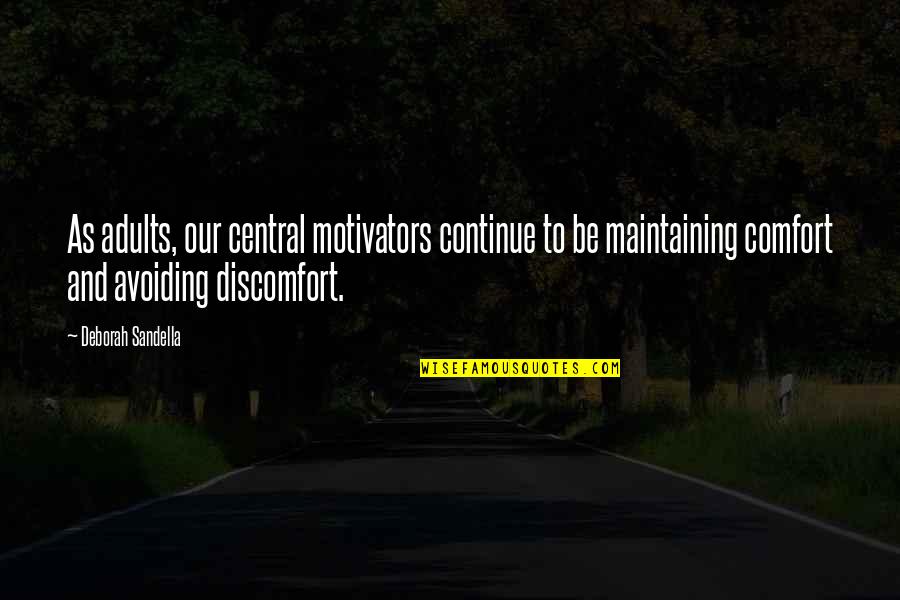 Quotes Comfort Quotes By Deborah Sandella: As adults, our central motivators continue to be