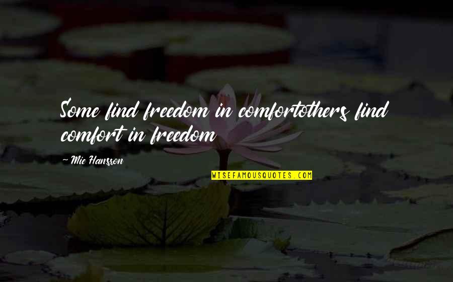 Quotes Comfort Quotes By Mie Hansson: Some find freedom in comfortothers find comfort in