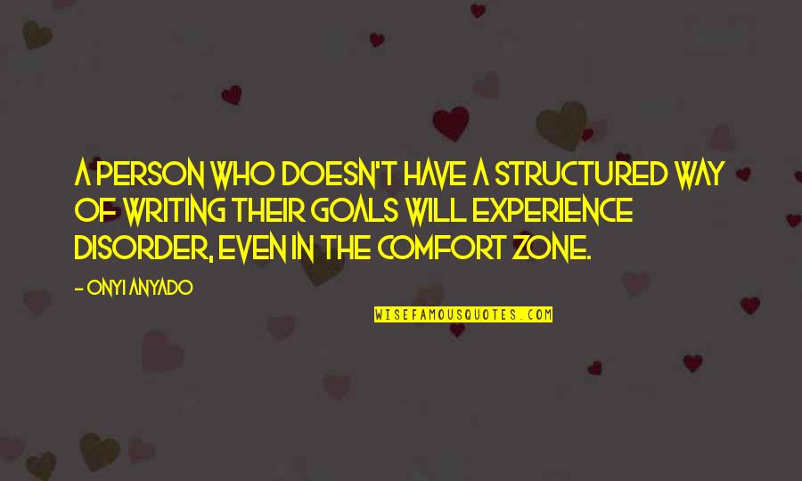 Quotes Comfort Quotes By Onyi Anyado: A person who doesn't have a structured way