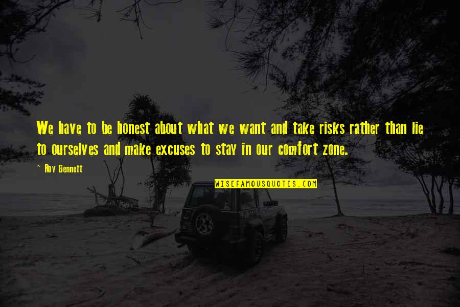 Quotes Comfort Quotes By Roy Bennett: We have to be honest about what we
