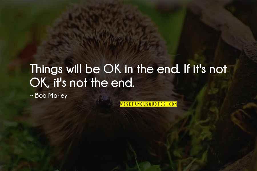 Quotes Communicate Effectively Quotes By Bob Marley: Things will be OK in the end. If