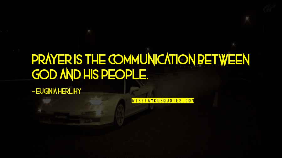 Quotes Communication Quotes By Euginia Herlihy: Prayer is the communication between God and his