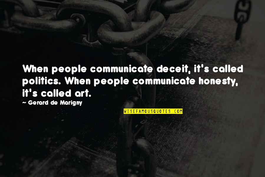 Quotes Communication Quotes By Gerard De Marigny: When people communicate deceit, it's called politics. When