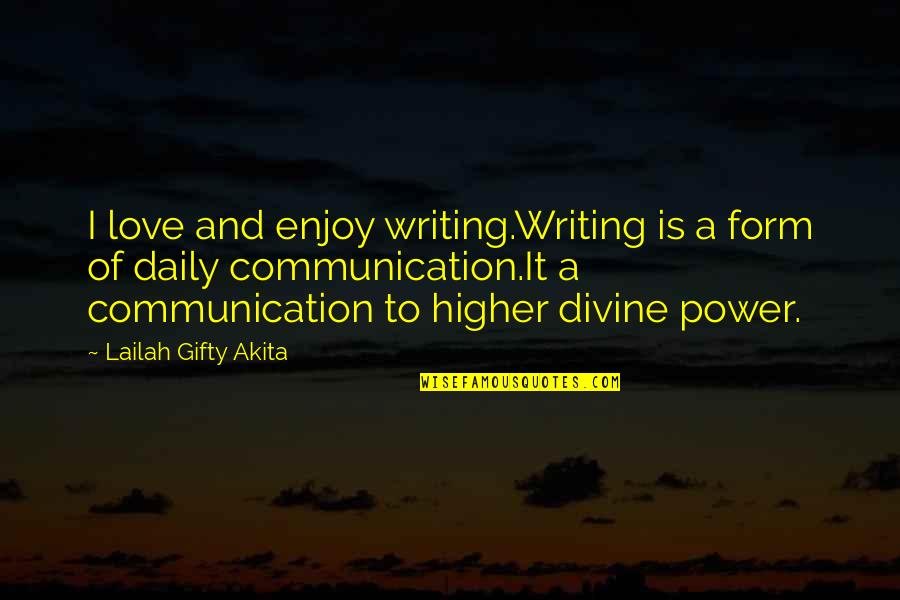 Quotes Communication Quotes By Lailah Gifty Akita: I love and enjoy writing.Writing is a form