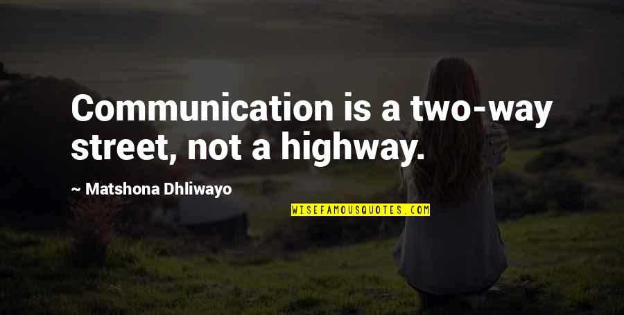 Quotes Communication Quotes By Matshona Dhliwayo: Communication is a two-way street, not a highway.