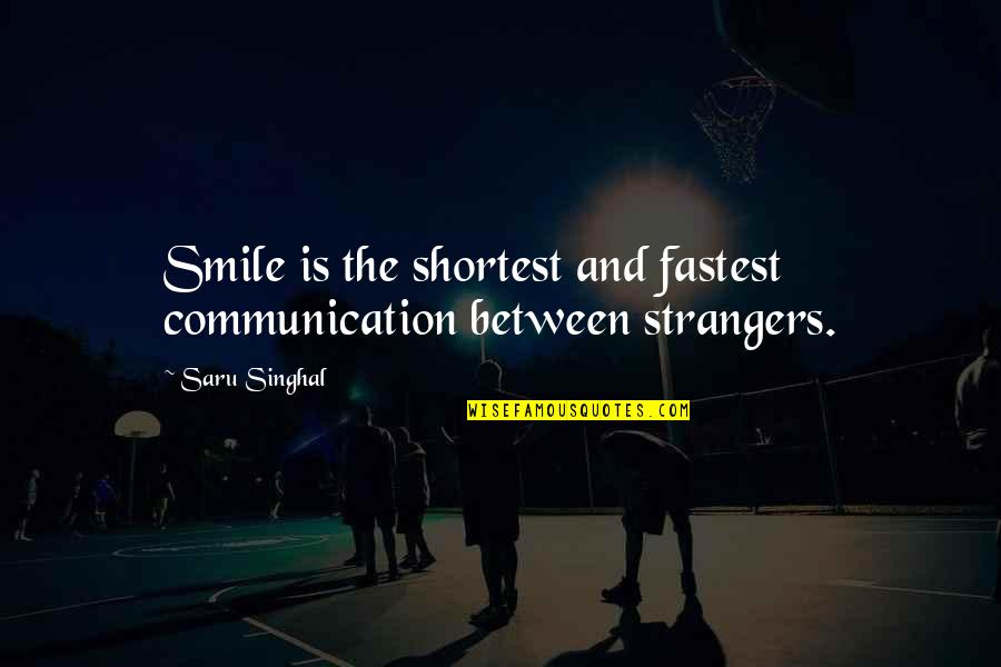 Quotes Communication Quotes By Saru Singhal: Smile is the shortest and fastest communication between