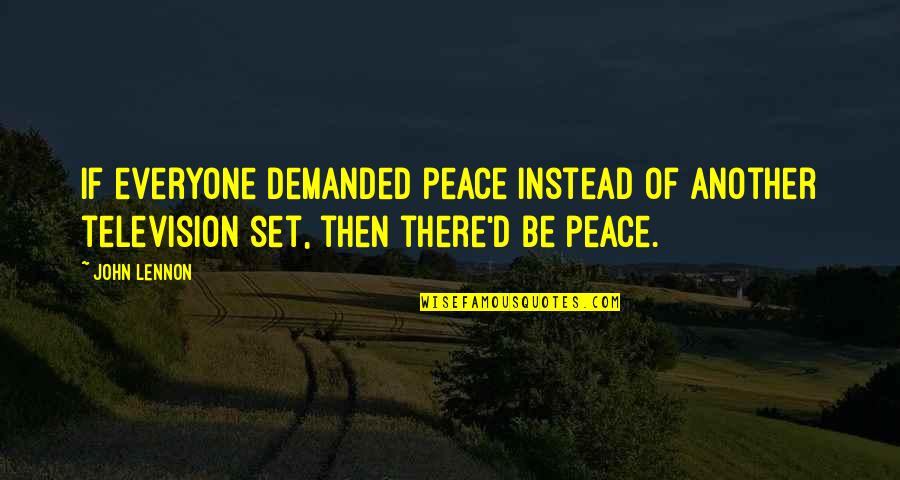 Quotes Comparative Quotes By John Lennon: If everyone demanded peace instead of another television