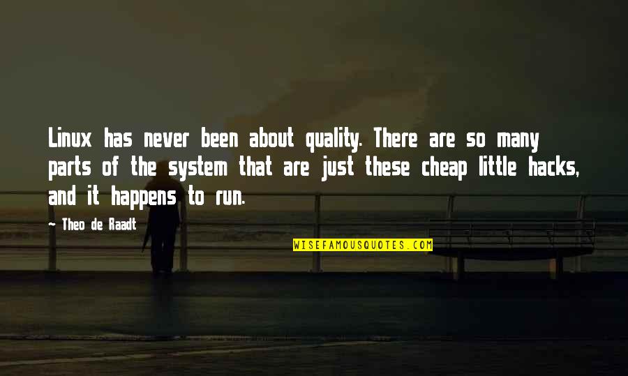 Quotes Comparative Quotes By Theo De Raadt: Linux has never been about quality. There are Quotes Comparative Quotes By Theo De Raadt: Linux has never been about quality. There are