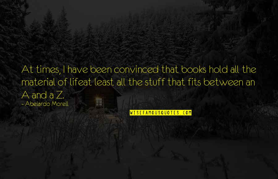 Quotes Concrete Fencing Quotes By Abelardo Morell: At times, I have been convinced that books