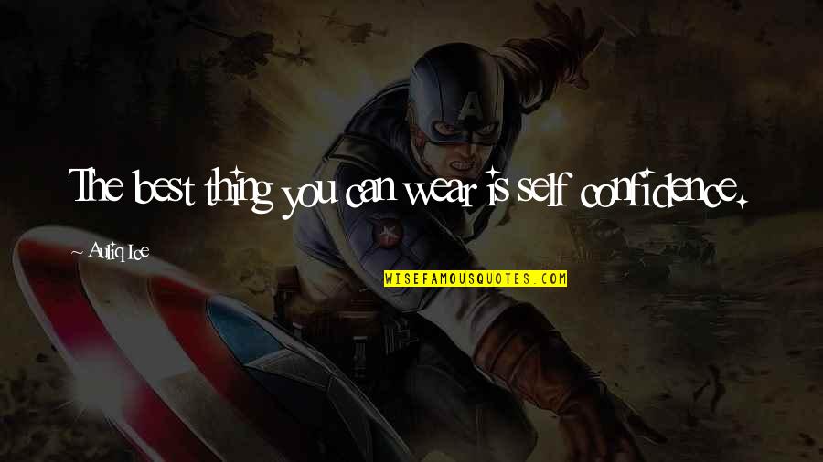 Quotes Confidence Quotes By Auliq Ice: The best thing you can wear is self
