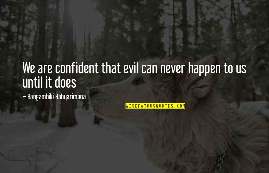 Quotes Confidence Quotes By Bangambiki Habyarimana: We are confident that evil can never happen