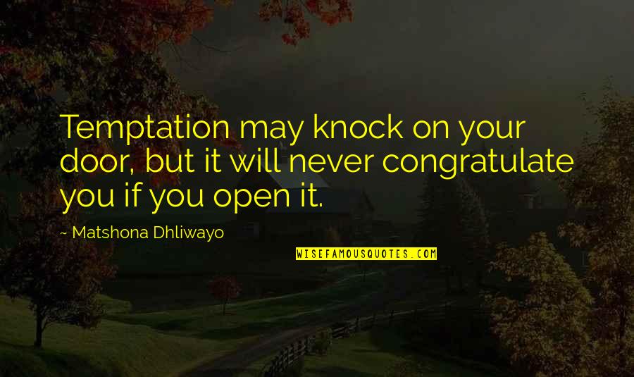 Quotes Congratulate Quotes By Matshona Dhliwayo: Temptation may knock on your door, but it
