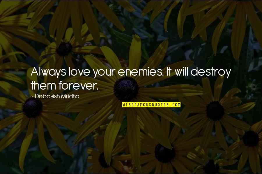 Quotes Connecticut Yankee Quotes By Debasish Mridha: Always love your enemies. It will destroy them