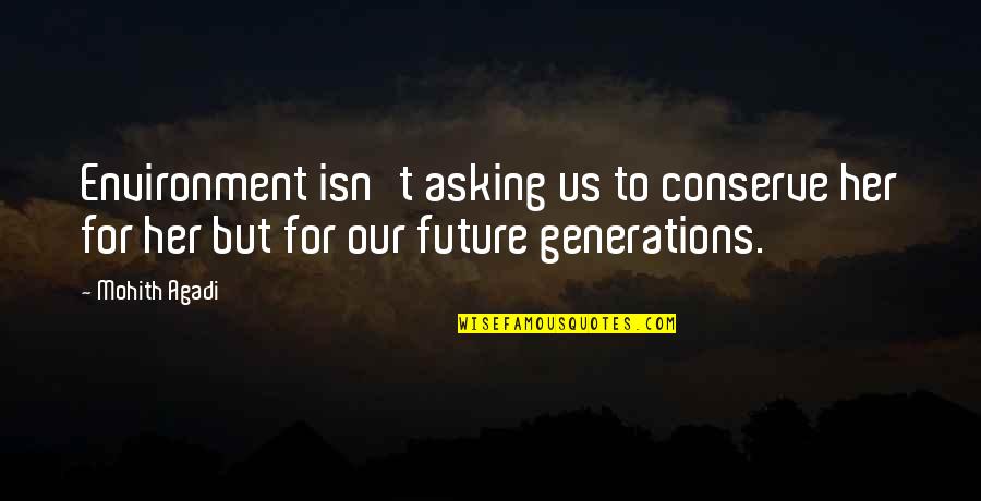 Quotes Conserve Quotes By Mohith Agadi: Environment isn't asking us to conserve her for