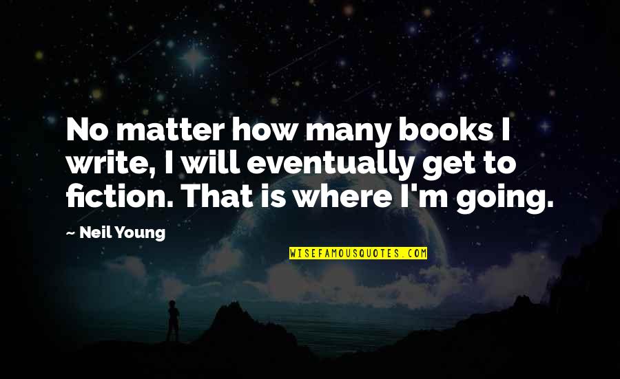 Quotes Consolation Sorrow Quotes By Neil Young: No matter how many books I write, I