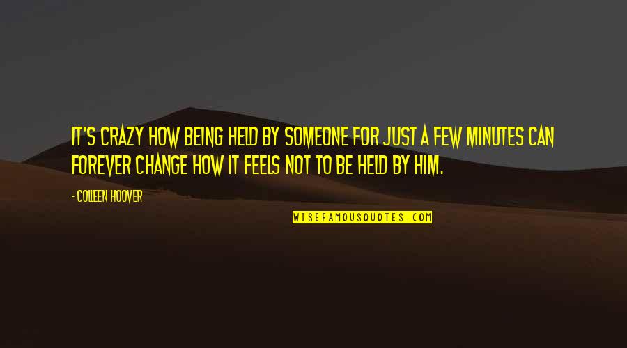 Quotes Console Broken Heart Quotes By Colleen Hoover: It's crazy how being held by someone for Quotes Console Broken Heart Quotes By Colleen Hoover: It's crazy how being held by someone for