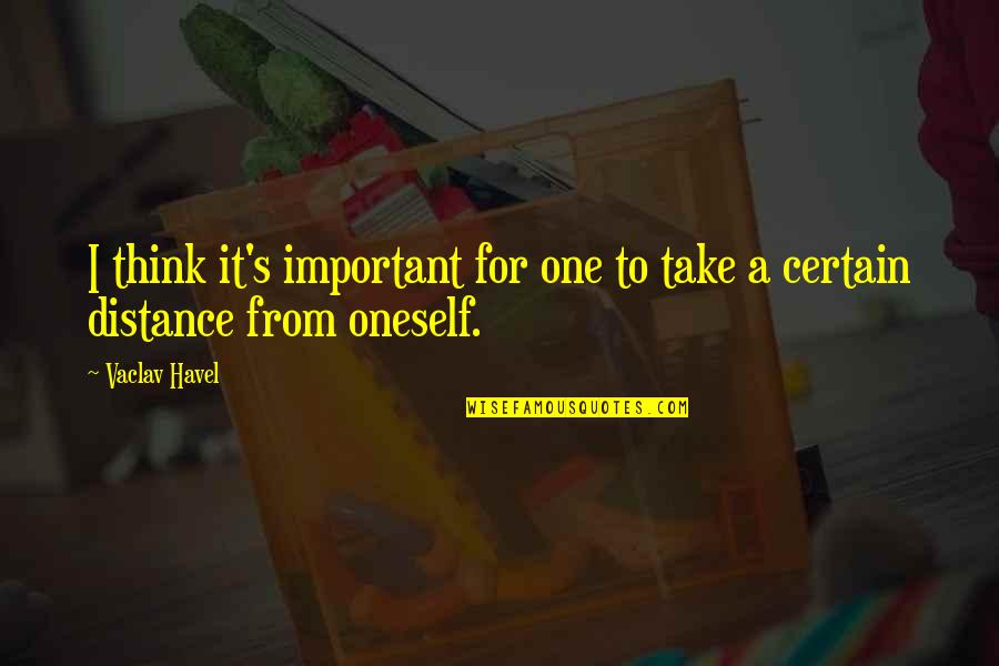 Quotes Console Broken Heart Quotes By Vaclav Havel: I think it's important for one to take