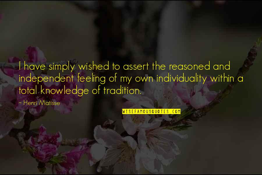 Quotes Construir Quotes By Henri Matisse: I have simply wished to assert the reasoned