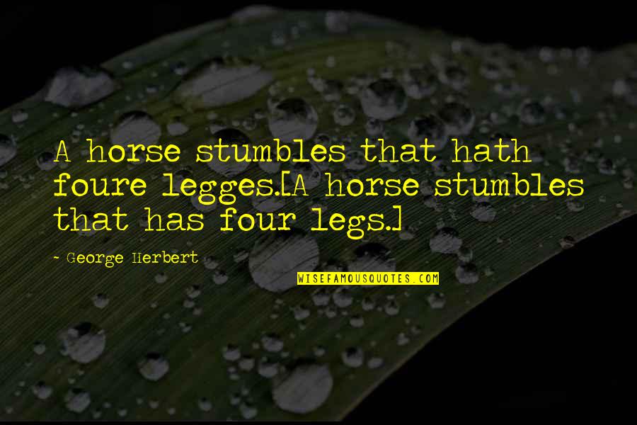 Quotes Contents Insurance Quotes By George Herbert: A horse stumbles that hath foure legges.[A horse