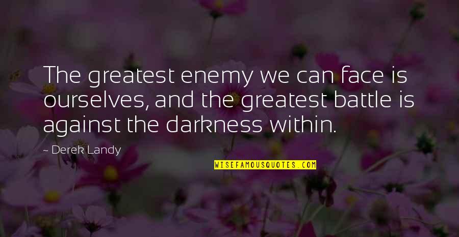 Quotes Contradict Each Other Quotes By Derek Landy: The greatest enemy we can face is ourselves,