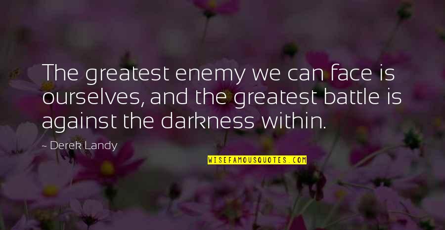 Quotes Contradict Each Other Quotes By Derek Landy: The greatest enemy we can face is ourselves, Quotes Contradict Each Other Quotes By Derek Landy: The greatest enemy we can face is ourselves,
