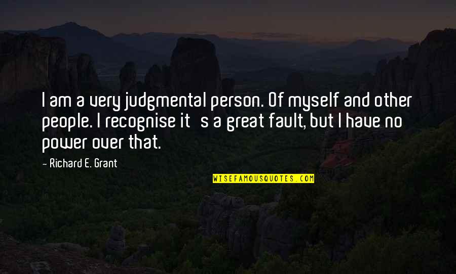 Quotes Contradict Each Other Quotes By Richard E. Grant: I am a very judgmental person. Of myself