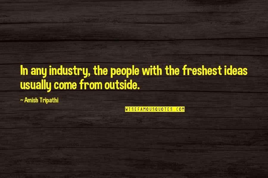 Quotes Convoy Quotes By Amish Tripathi: In any industry, the people with the freshest