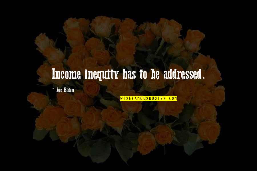 Quotes Convoy Quotes By Joe Biden: Income inequity has to be addressed.