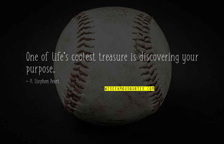 Quotes Coolest Quotes By O. Stephen Peart: One of life's coolest treasure is discovering your