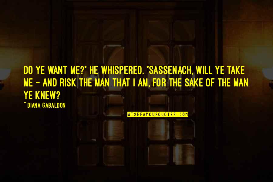 Quotes Cope Loss Quotes By Diana Gabaldon: Do ye want me?" he whispered. "Sassenach, will