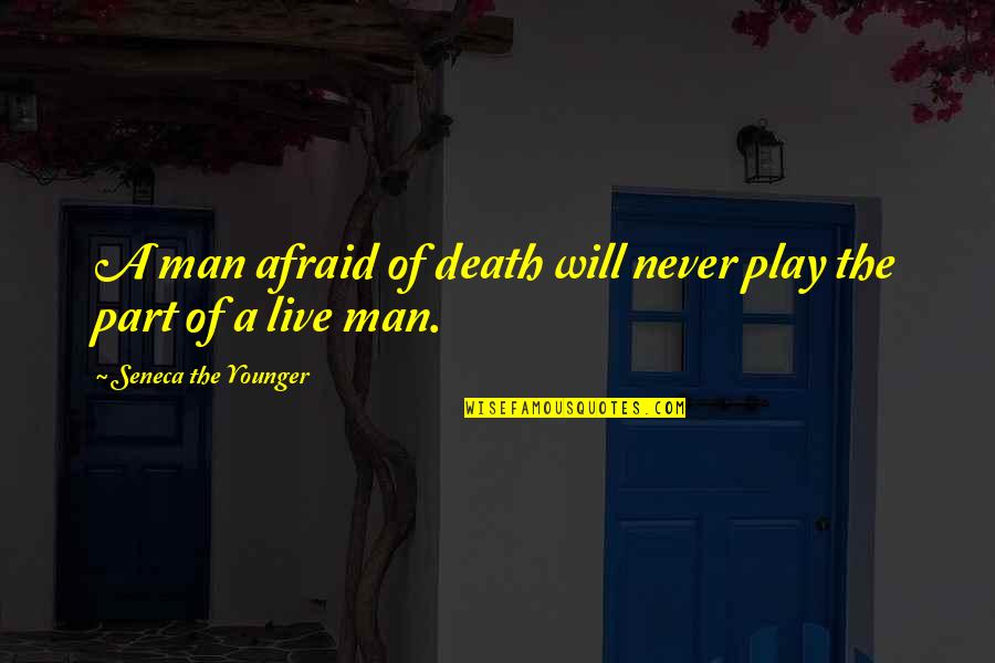 Quotes Copyright Free Quotes By Seneca The Younger: A man afraid of death will never play